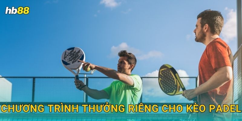 Padel ưu đãi – Môn thể thao thời thượng tại Hb88 3 Chương trình thưởng riêng cho kèo Padel