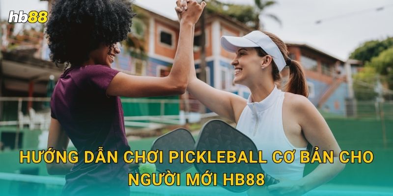Pickleball nhanh gọn – Trải nghiệm thể thao mới tại Hb88 2 Hướng dẫn chơi Pickleball cơ bản cho người mới Hb88