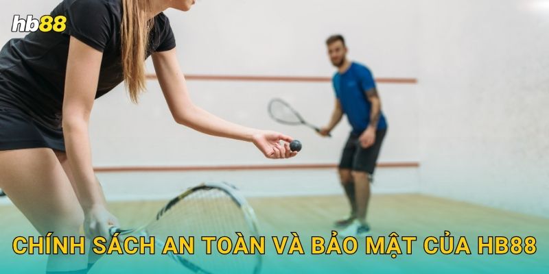 Squash an toàn – Sảnh thể thao chuẩn quốc tế tại Hb88 3 Chính sách an toàn và bảo mật của Hb88