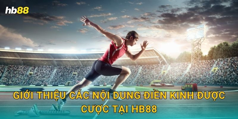 Điền kinh tin cậy – Giải đấu quốc tế tại Hb88 2 Giới thiệu các nội dung điền kinh được cược tại Hb88