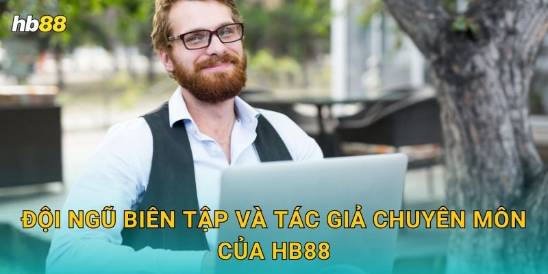 Tác giả nội dung chuyên sâu – Kiến thức chuẩn xác tại Hb88 1 Đội ngũ biên tập và tác giả chuyên môn của Hb88