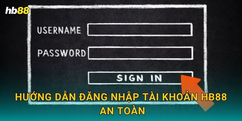 Đăng nhập nhanh chóng – Truy cập an toàn vào hệ thống Hb88 2 Hướng dẫn đăng nhập tài khoản Hb88 an toàn