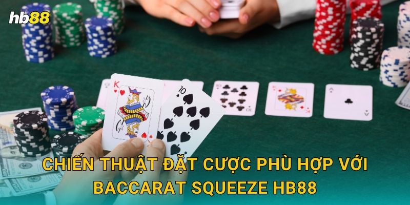 Baccarat Squeeze: Phiên bản tinh tế – Cảm giác chân thực tại Hb88 3 Chiến thuật đặt cược phù hợp với Baccarat Squeeze Hb88