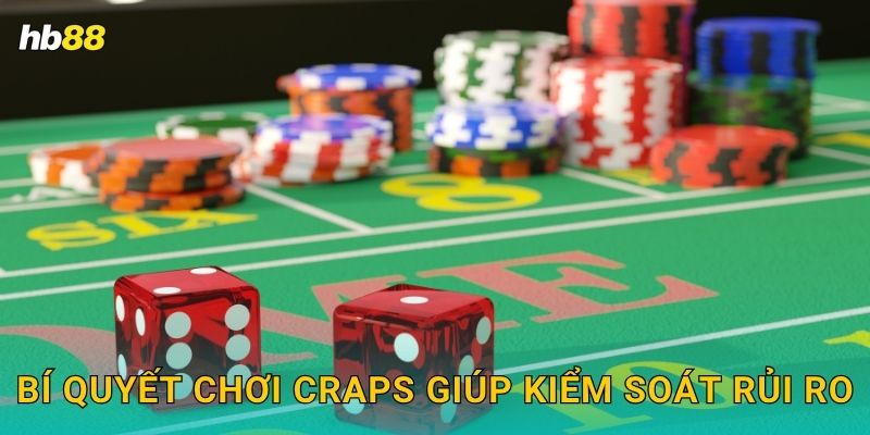 Craps hấp dẫn – Khám phá xúc xắc kiểu Mỹ tại Hb88 3 Bí quyết chơi Craps giúp kiểm soát rủi ro