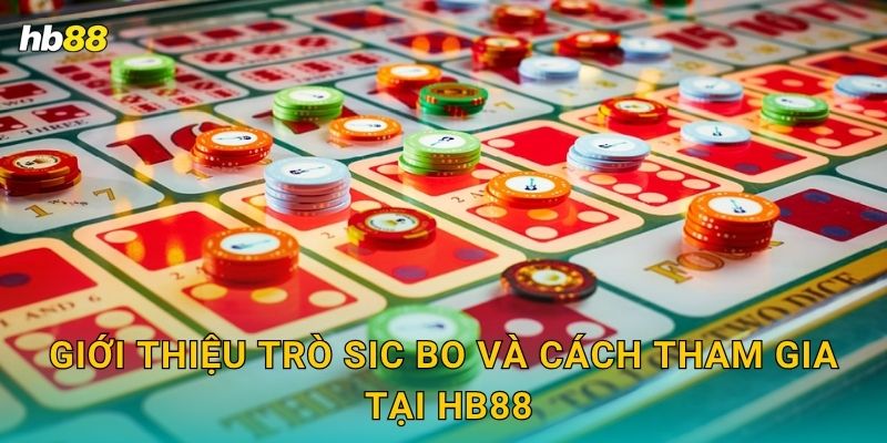 Sic Bo tốc độ – Thắng lớn với ba viên xúc xắc tại Hb88 2 Giới thiệu trò Sic Bo và cách tham gia tại Hb88