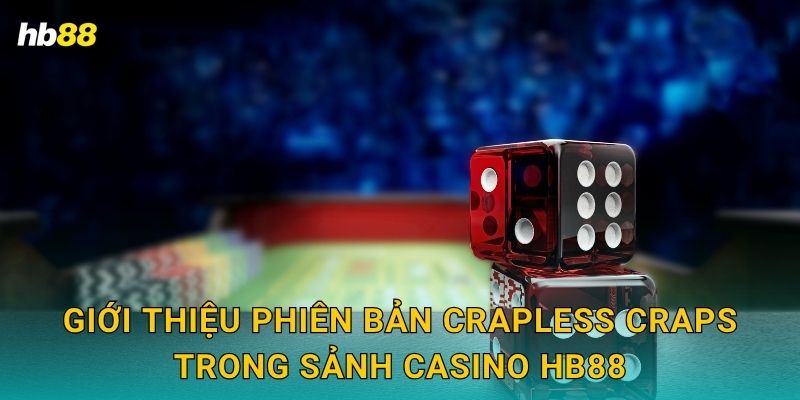 Crapless Craps: Biến thể thú vị – Cơ hội thắng cao tại Hb88 2 Giới thiệu phiên bản Crapless Craps trong sảnh casino Hb88