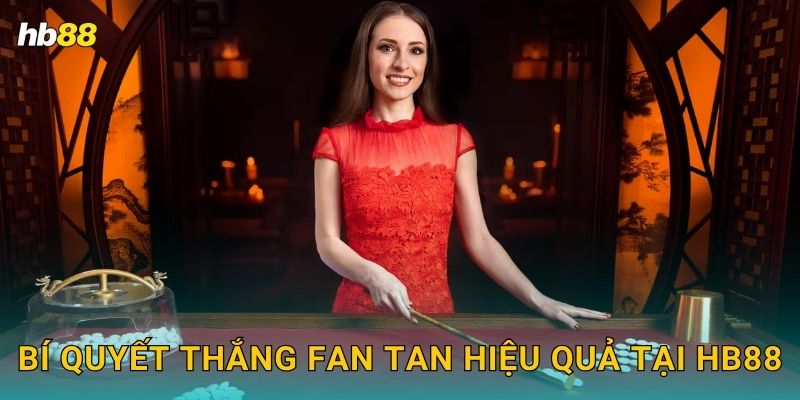 Fan Tan tinh tế – Trò cổ Trung Hoa hấp dẫn tại Hb88 3 Bí quyết thắng Fan Tan hiệu quả tại Hb88
