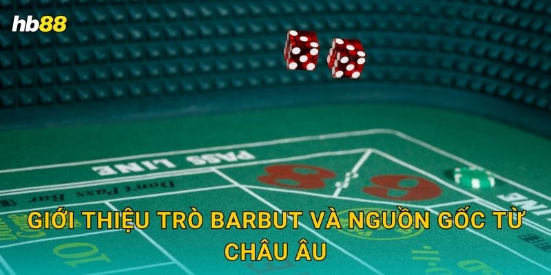 Barbut: Cược xúc xắc Ý – Lối chơi độc đáo tại Hb88 2 Giới thiệu trò Barbut và nguồn gốc từ châu Âu