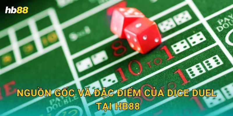 Dice Duel: Trò xúc xắc đối kháng – Kịch tính từng giây tại Hb88 2 Nguồn gốc và đặc điểm của Dice Duel tại Hb88