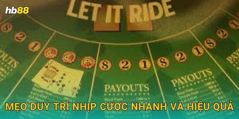Let It Ride tốc độ – Tận hưởng cược liên hoàn tại Hb88 3 Mẹo duy trì nhịp cược nhanh và hiệu quả