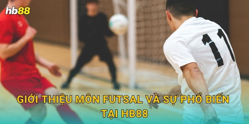 Futsal: Nguồn gốc trong nhà – Cược linh hoạt tại Hb88 2 Giới thiệu môn Futsal và sự phổ biến tại Hb88